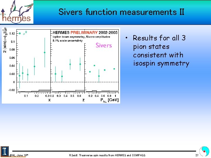 Sivers function measurements II • Results for all 3 pion states consistent with isospin