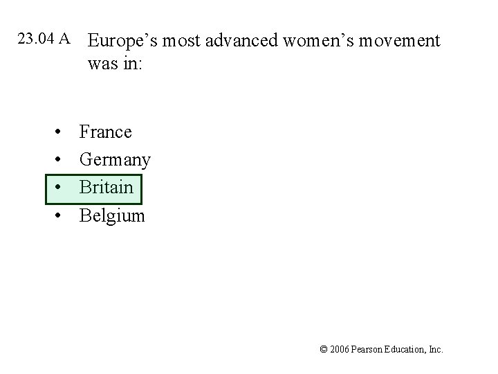 23. 04 A • • Europe’s most advanced women’s movement was in: France Germany