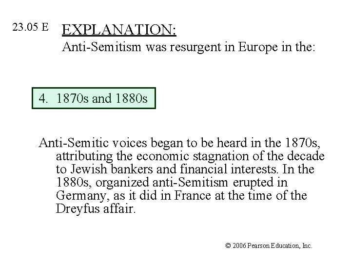 23. 05 E EXPLANATION: Anti-Semitism was resurgent in Europe in the: 4. 1870 s