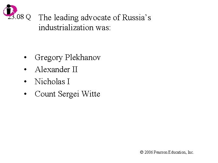 23. 08 Q • • The leading advocate of Russia’s industrialization was: Gregory Plekhanov