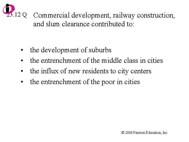 23. 12 Q • • Commercial development, railway construction, and slum clearance contributed to: