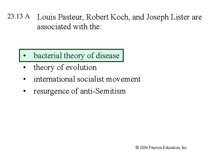 23. 13 A • • Louis Pasteur, Robert Koch, and Joseph Lister are associated