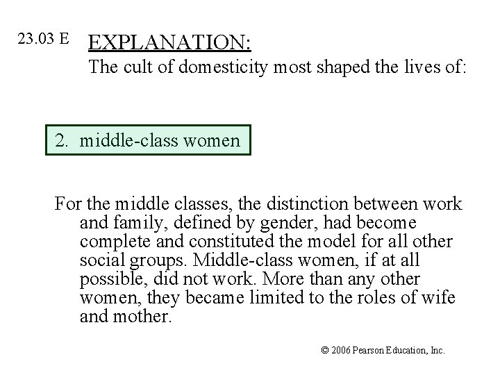 23. 03 E EXPLANATION: The cult of domesticity most shaped the lives of: 2.