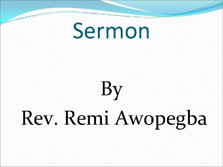 Sermon By Rev. Remi Awopegba 