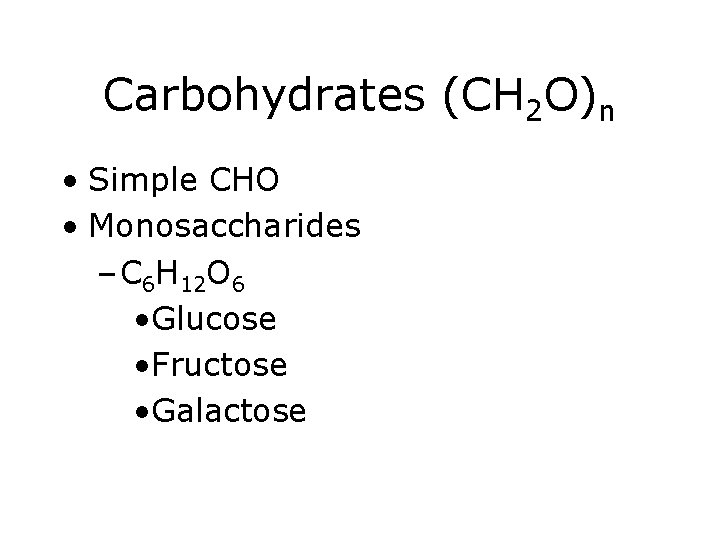 Carbohydrates (CH 2 O)n • Simple CHO • Monosaccharides – C 6 H 12