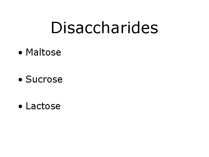 Disaccharides • Maltose • Sucrose • Lactose 