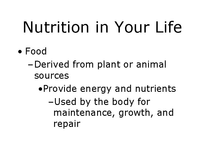 Nutrition in Your Life • Food – Derived from plant or animal sources •