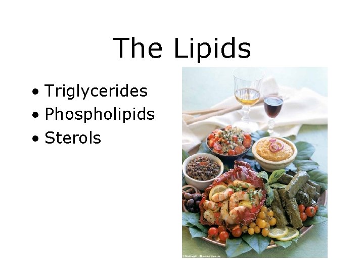 The Lipids • Triglycerides • Phospholipids • Sterols 