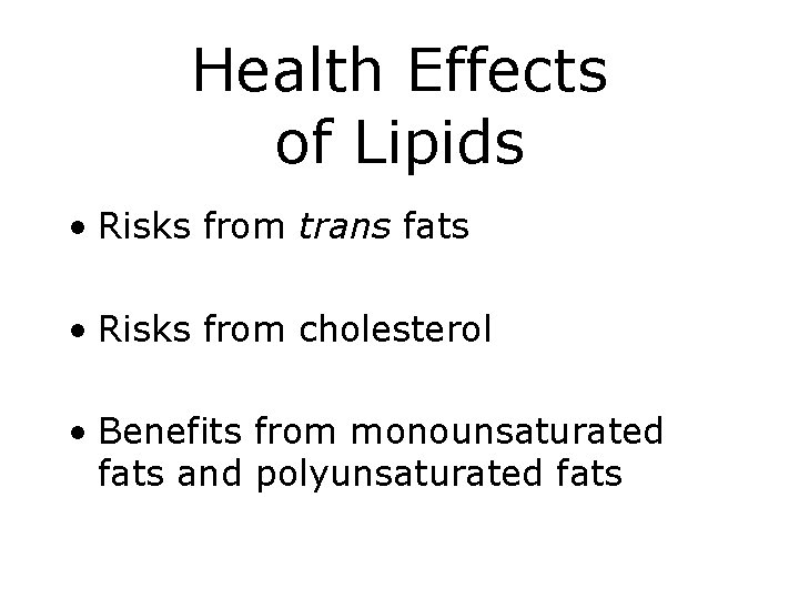 Health Effects of Lipids • Risks from trans fats • Risks from cholesterol •