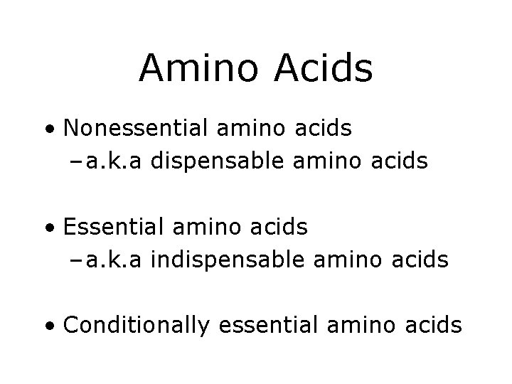 Amino Acids • Nonessential amino acids – a. k. a dispensable amino acids •