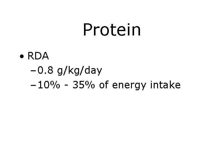 Protein • RDA – 0. 8 g/kg/day – 10% - 35% of energy intake