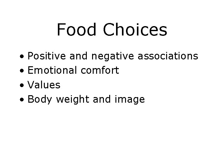 Food Choices • Positive and negative associations • Emotional comfort • Values • Body