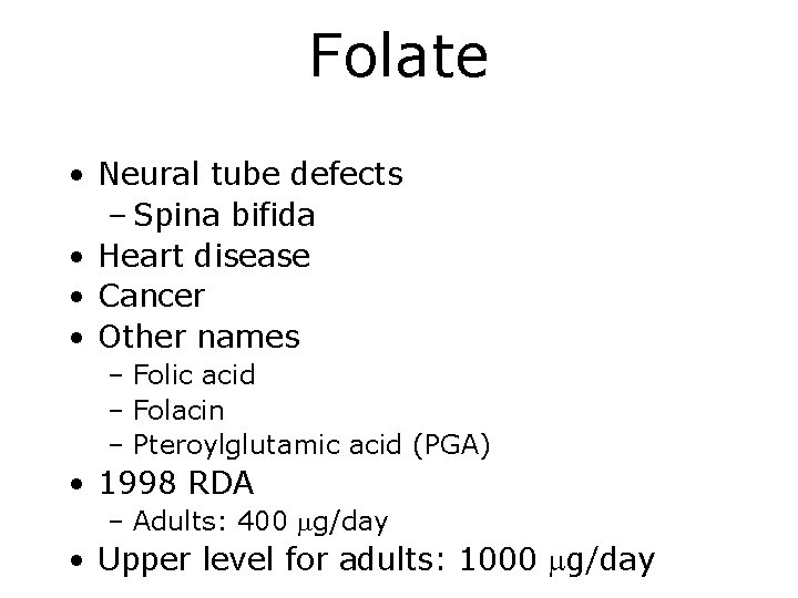 Folate • Neural tube defects – Spina bifida • Heart disease • Cancer •