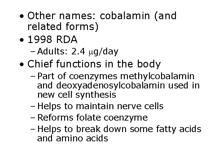  • Other names: cobalamin (and related forms) • 1998 RDA – Adults: 2.