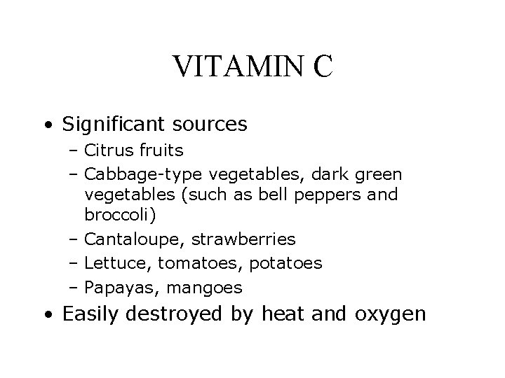 VITAMIN C • Significant sources – Citrus fruits – Cabbage-type vegetables, dark green vegetables