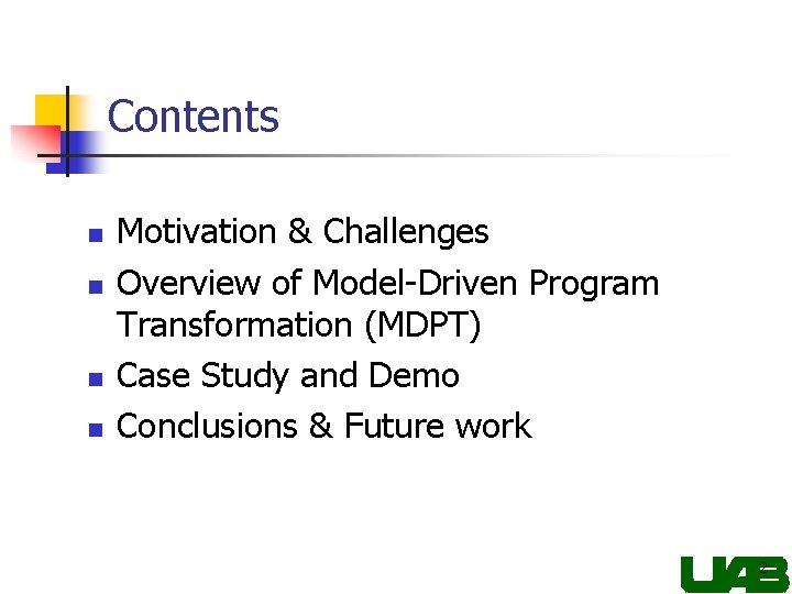 Contents n n Motivation & Challenges Overview of Model-Driven Program Transformation (MDPT) Case Study