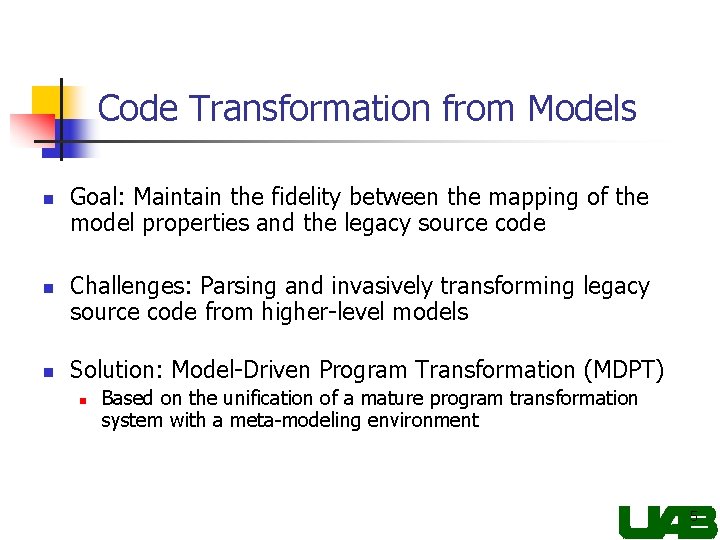 Code Transformation from Models n n n Goal: Maintain the fidelity between the mapping