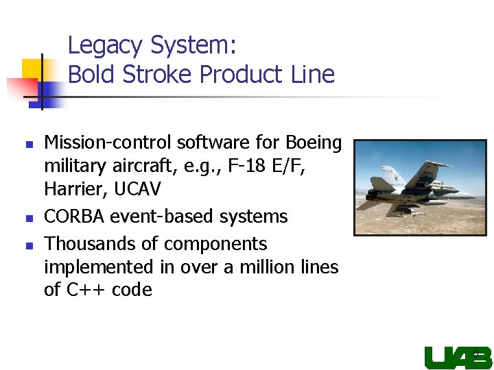 Legacy System: Bold Stroke Product Line n n n Mission-control software for Boeing military