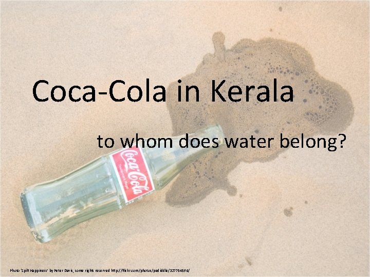 Coca-Cola in Kerala to whom does water belong? Photo ‘Spilt Happiness’ by Peter Davis,