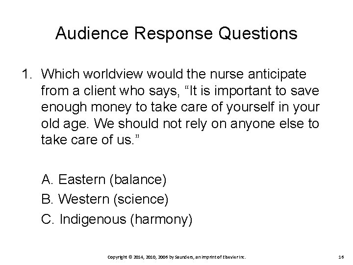 Audience Response Questions 1. Which worldview would the nurse anticipate from a client who