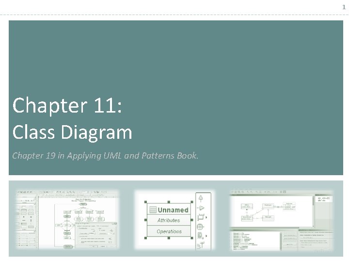 1 Chapter 11: Class Diagram Chapter 19 in Applying UML and Patterns Book. 1 Chapter 11: Class Diagram Chapter 19 in Applying UML and Patterns Book.