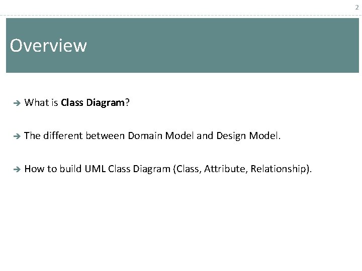 2 Overview è What is Class Diagram? è The different between Domain Model and 2 Overview è What is Class Diagram? è The different between Domain Model and