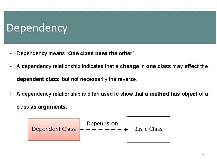 Dependency • Dependency means “One class uses the other” • A dependency relationship indicates Dependency • Dependency means “One class uses the other” • A dependency relationship indicates