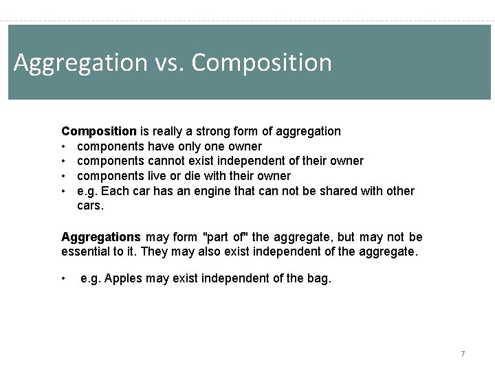 Aggregation vs. Composition is really a strong form of aggregation • components have only Aggregation vs. Composition is really a strong form of aggregation • components have only