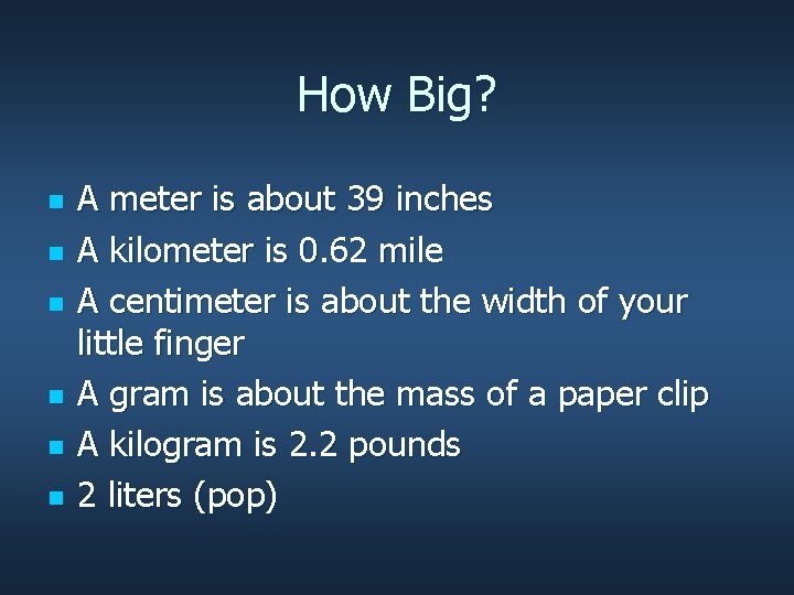 How Big? n n n A meter is about 39 inches A kilometer is