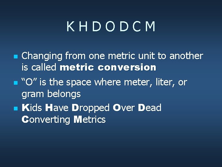 KHDODCM n n n Changing from one metric unit to another is called metric