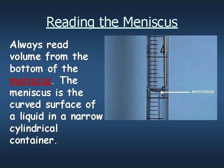 Reading the Meniscus Always read volume from the bottom of the meniscus. The meniscus
