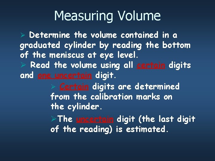 Measuring Volume Ø Determine the volume contained in a graduated cylinder by reading the