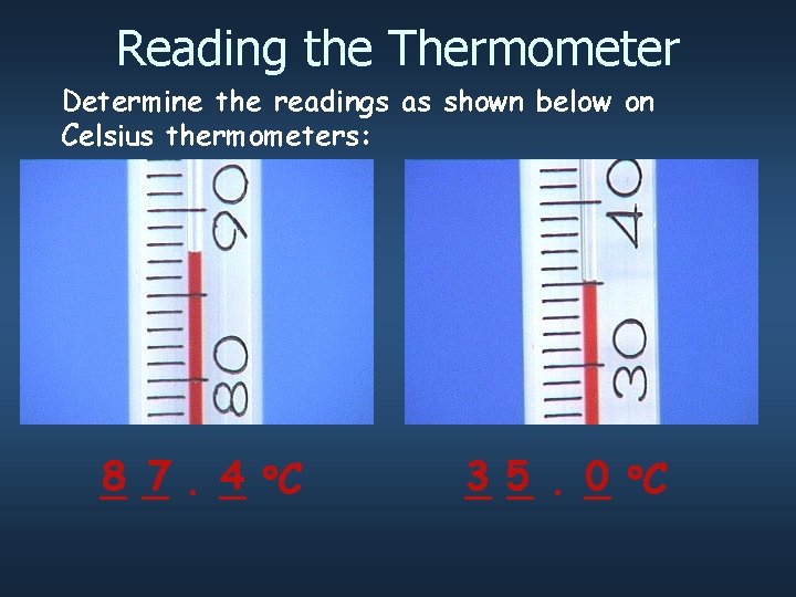 Reading the Thermometer Determine the readings as shown below on Celsius thermometers: 8 _