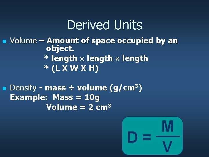 Derived Units n n Volume – Amount of space occupied by an object. *