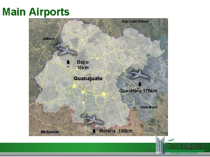 Main Airports San Luis Potosí Jalisco Bajío 15 km Guanajuato Querétaro 175 km Querétaro