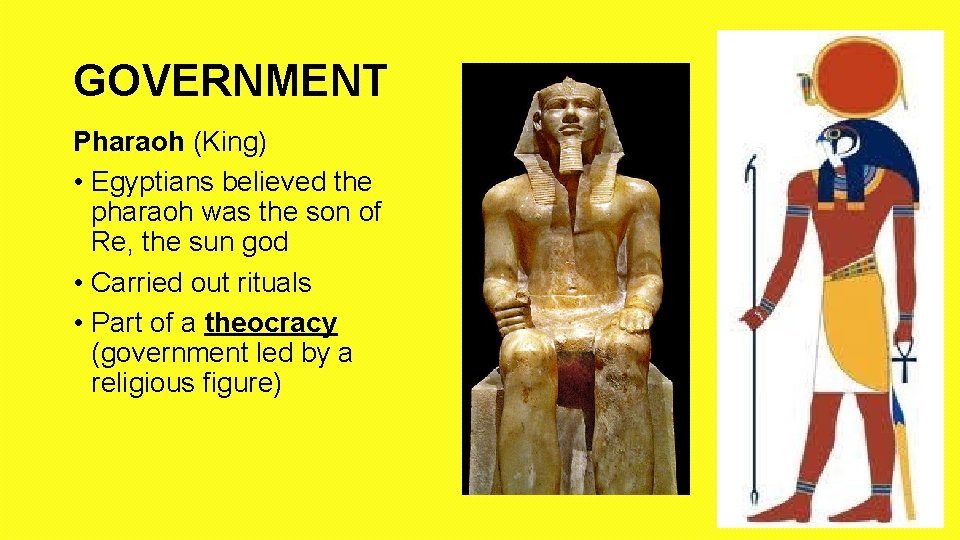 GOVERNMENT Pharaoh (King) • Egyptians believed the pharaoh was the son of Re, the