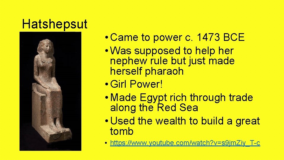 Hatshepsut • Came to power c. 1473 BCE • Was supposed to help her