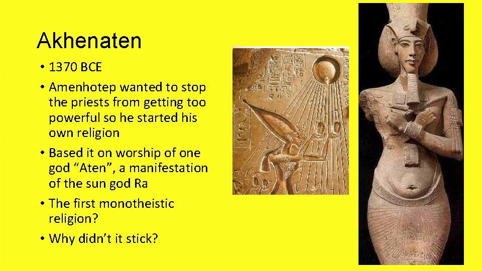Akhenaten • 1370 BCE • Amenhotep wanted to stop the priests from getting too