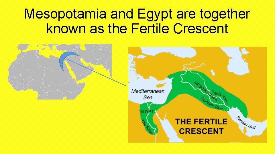 Mesopotamia and Egypt are together known as the Fertile Crescent 