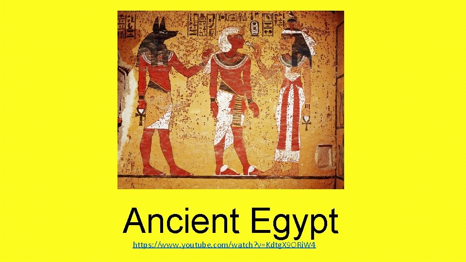 Ancient Egypt https: //www. youtube. com/watch? v=Kdtg. X 9 ORi. W 4 