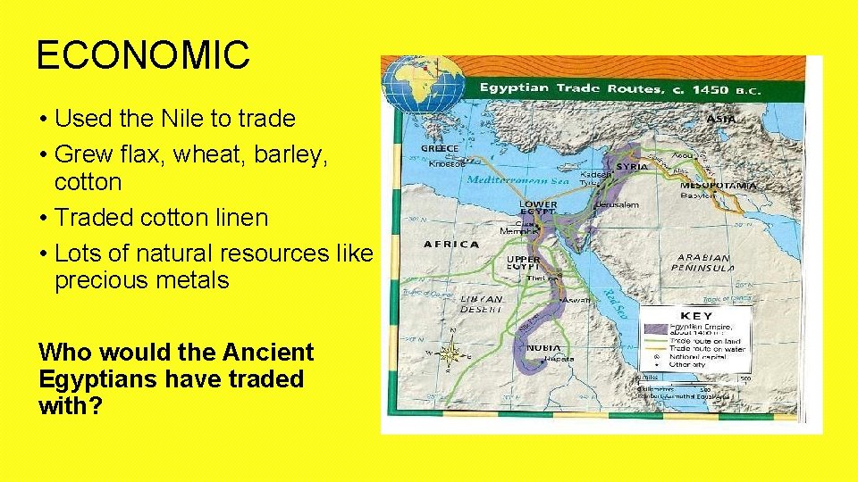 ECONOMIC • Used the Nile to trade • Grew flax, wheat, barley, cotton •