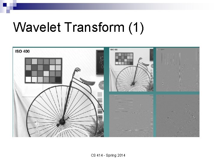 Wavelet Transform (1) CS 414 - Spring 2014 