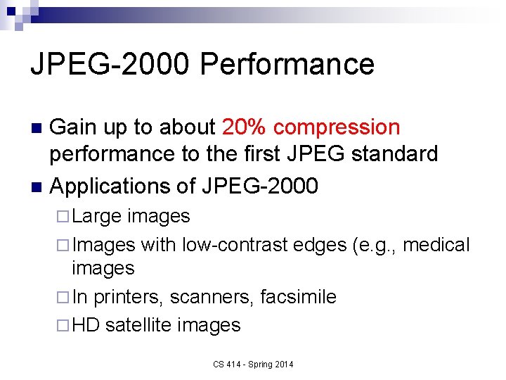 JPEG-2000 Performance Gain up to about 20% compression performance to the first JPEG standard