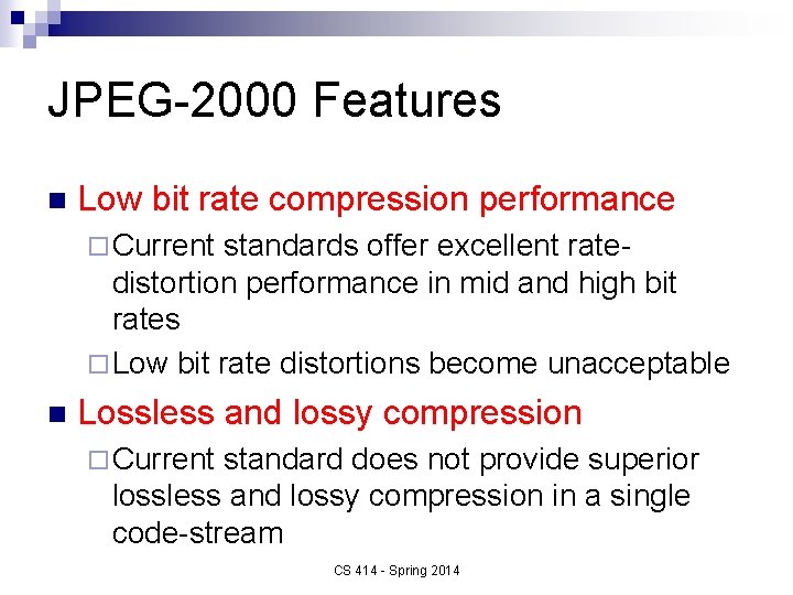 JPEG-2000 Features n Low bit rate compression performance ¨ Current standards offer excellent ratedistortion
