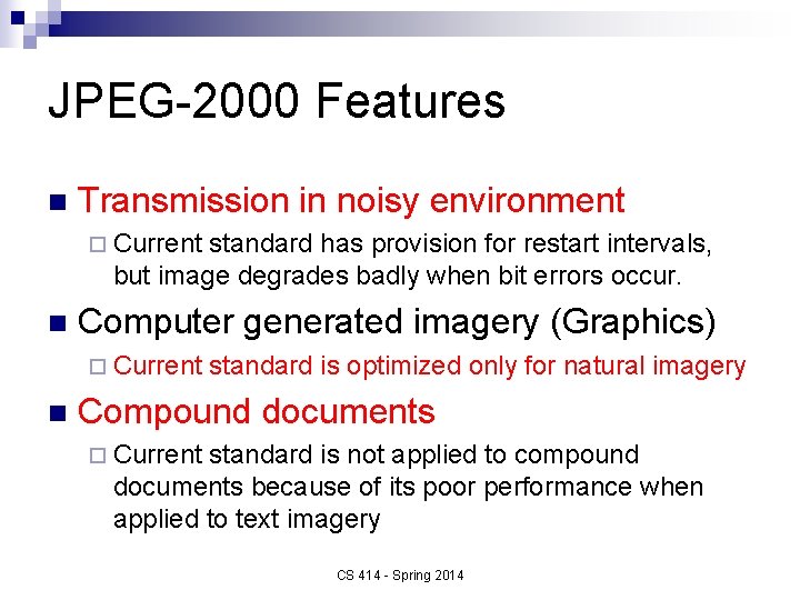 JPEG-2000 Features n Transmission in noisy environment ¨ Current standard has provision for restart