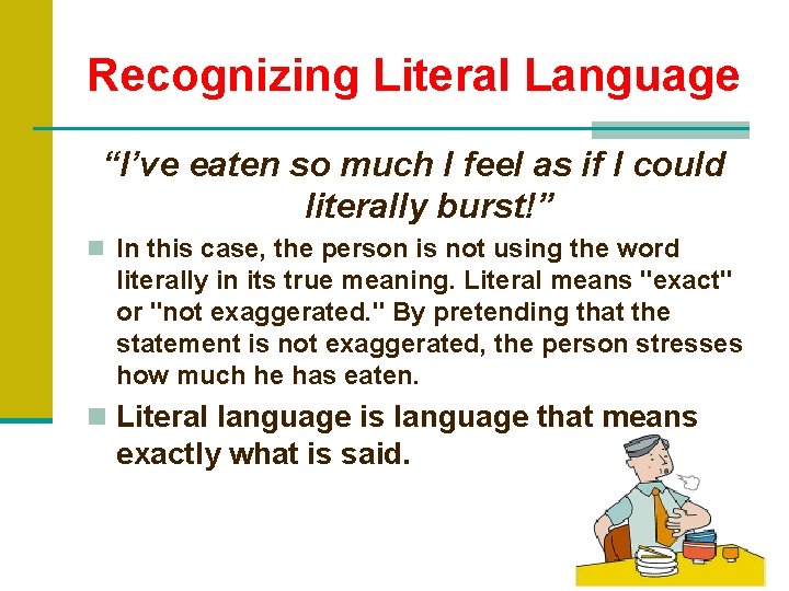 Recognizing Literal Language “I’ve eaten so much I feel as if I could literally