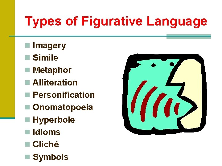 Types of Figurative Language n Imagery n Simile n Metaphor n Alliteration n Personification