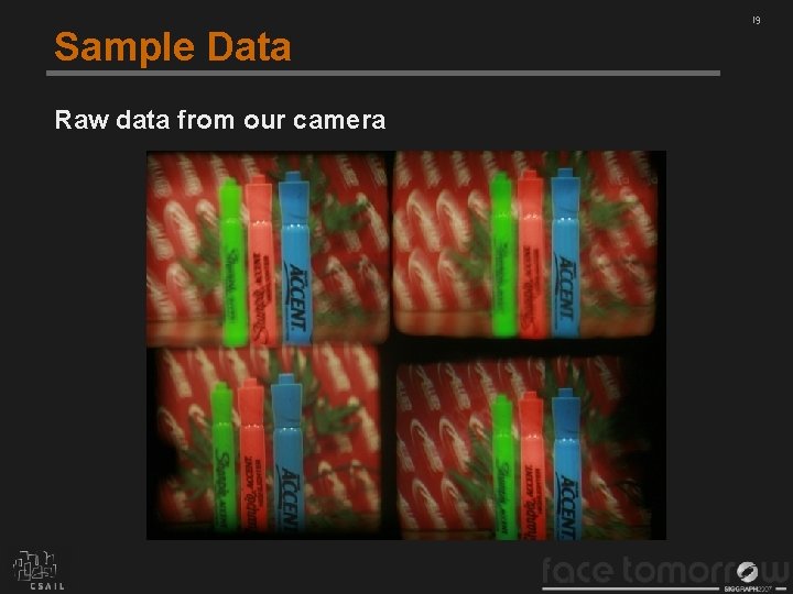 Sample Data Raw data from our camera 19 