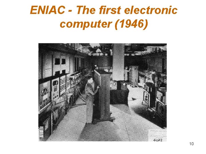 ENIAC - The first electronic computer (1946) 10 ENIAC - The first electronic computer (1946) 10