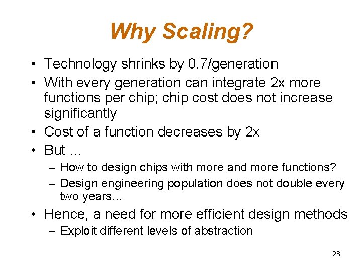 Why Scaling? • Technology shrinks by 0. 7/generation • With every generation can integrate Why Scaling? • Technology shrinks by 0. 7/generation • With every generation can integrate